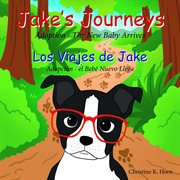 Jake's Journeys (Los Viajes de Jake) : Adoption - the New Baby Arrives (Adopciòn - e Bebé Nuevo Llega) cover image