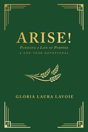 Arise! Pursuing a Life of Purpose : A One-Year Devotional cover image