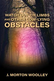 Watch Out for Limbs and Other Low-Lying Obstacles cover image