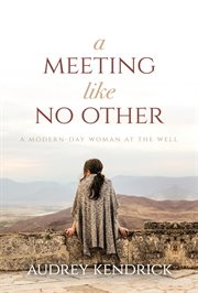 A meeting like no other : a modern-day woman at the well cover image