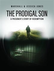 The Prodigal Son : A Prisoner's Story of Redemption cover image