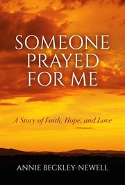 Some One Prayed for Me : A Story of Faith, Hope, and Love cover image