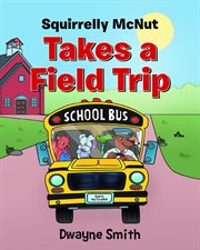 Squirrelly Mcnut Takes a Field Trip cover image