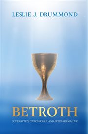Betroth : Covenanted, Unbreakable, and Everlasting Love cover image