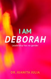 I Am Deborah : Leadership Has No Gender cover image
