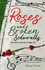 Roses and Broken Sidewalks : My Musical Journey through Life cover image