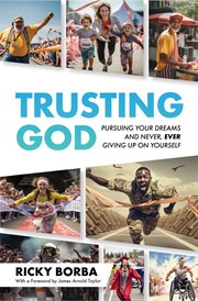 Trusting God : Pursuing Your Dreams and Never, Ever Giving Up On Yourself cover image