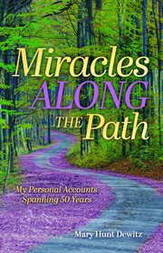 Miracles Along the Path : My Personal Accounts Spanning 50 Years cover image