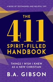 The 411 Spirit : Filled Handbook. Things I Wish I Knew As A New Christian cover image