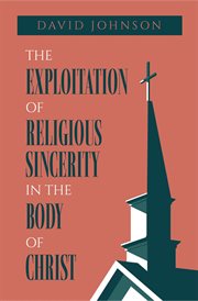 The Exploitation of Religious Sincerity in the Body of Christ cover image