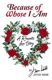 Because of Whose I Am : A Romantic Love Story cover image
