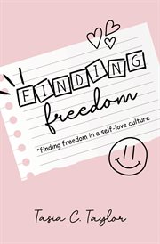 Finding Freedom : Finding Freedom in a Self-Love Culture cover image