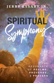 Spiritual Symphony : The Resonance of Psalms, Proverbs, and Prayers cover image