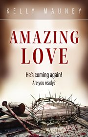 Amazing Love : He's Coming Again! Are You Ready? cover image
