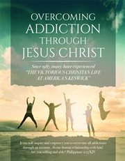 Overcoming Addiction Through Jesus Christ (Second Edition) cover image