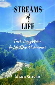 Streams of Life : Fresh Living Water for Life's Desert Experiences cover image
