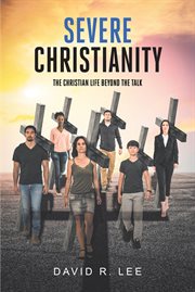 Severe Christianity : The Christian Life beyond the Talk cover image