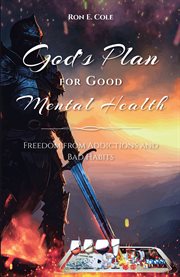 God's plan for good mental health : freedom from addictions and bad habits cover image