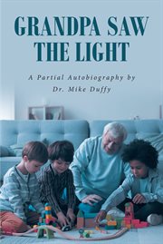 Grandpa Saw the Light : A Partial Autobiography by cover image