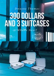 300 dollars and 3 suitcases : what's next? cover image