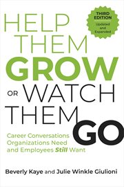 Help Them Grow or Watch Them Go : Career Conversations Organizations Need and Employees Still Want cover image