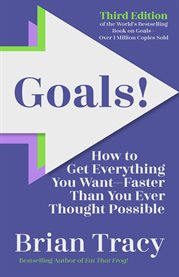 Goals! : How to Get Everything You Want-faster Than You Ever Thought Possible cover image