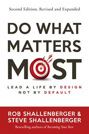 Do What Matters Most, Second Edition : Lead a Life By Design, Not By Default cover image