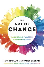 The Art of Change : Transforming Paradoxes Into Breakthroughs cover image