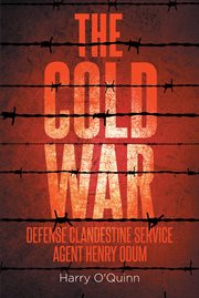 The Cold War : Defense Clandestine Service. Agent Henry Odum cover image