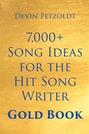 7,000+ song ideas for the hit song writer : gold book cover image