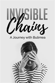 Invisible Chains : A Journey with Bulimea cover image