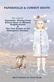 Paperdolls & Cowboy Boots : The Original Paperdolls. Healing From Sexual Abuse in Mormon Neighborhoods cover image