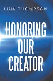 Honoring Our Creator : By Honoring our Inner "Small" Voice to Honor Our Common "Daddy" cover image