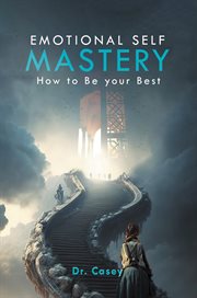 Emotional Self Mastery : How to Be your Best cover image