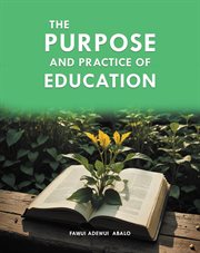 The Purpose and Practice of Education : A Critical Approach For Developing Curriculum cover image