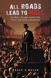 All Roads Lead to Hell : One Man's Struggle Against Fate, Power, And Family Expectations cover image