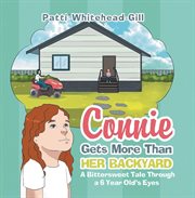 Connie Gets More Than Her Backyard : A Bittersweet Tale Through A 6 Year Old's Eyes cover image