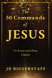 The 50 Commands of Jesus : To Know and Obey (TKO) cover image