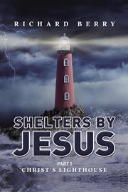Shelters by Jesus : Christ's Lighthouse Part 5 cover image