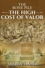 The Bone Pile : The High Cost of Valor cover image