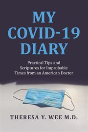 My Covid-19 Diary : Practical Tips and Scriptures for Improbable Times from an American Doctor cover image