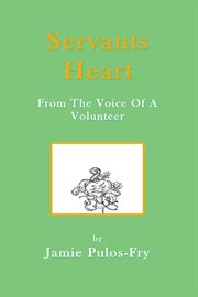 Servants Heart From the Voice of a Volunteer cover image