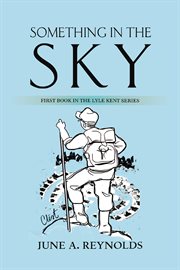 Something in the Sky : First Book in the Lyle Kent Series cover image