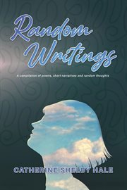 Random Writings : A compilation of poems, short narratives and random thoughts cover image