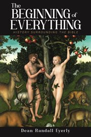 The Beginning of Everything : History Surrounding The Bible cover image