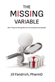 The Missing Variable : Why Things Go Wrong When You Are Doing Everything Right cover image