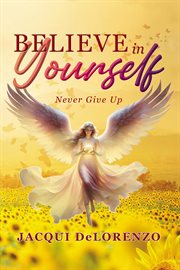 Believe in Yourself : Never Give Up cover image