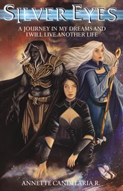 Silver Eyes : A Journey in My Dreams and I Will Live Another Life cover image