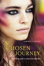 A Chosen Journey : A Self-help Guide To Abuse And Addiction cover image