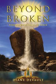 Beyond Broken : Finding Wholeness In Jesus cover image